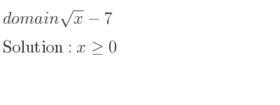The domain of sqrt(x)-7 is x>= 0